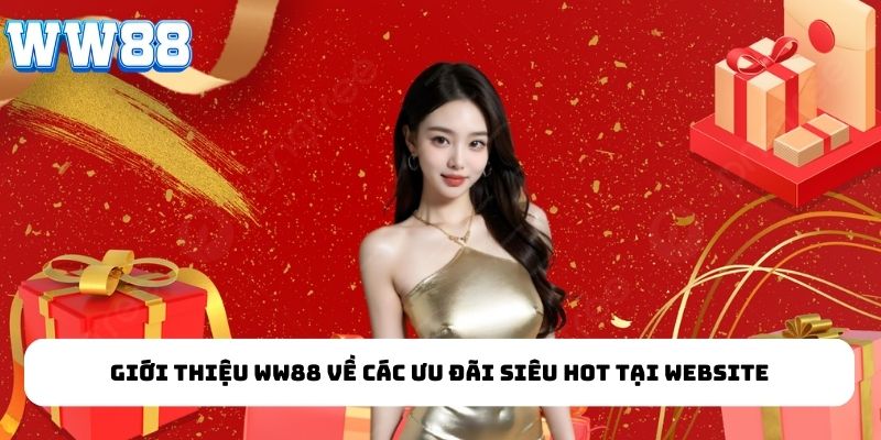 Giới thiệu WW88 về các ưu đãi siêu hot tại website
