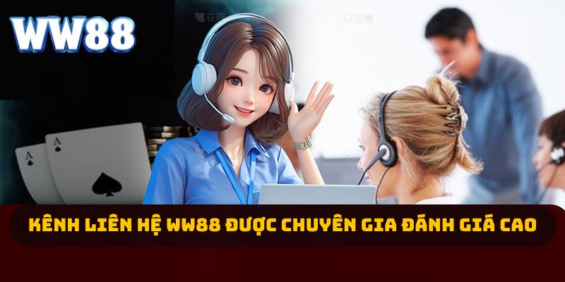Kênh liên hệ WW88 được chuyên gia đánh giá cao 