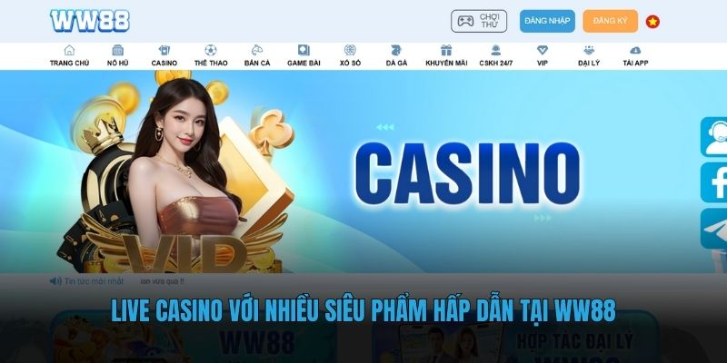 Live casino với nhiều siêu phẩm hấp dẫn tại WW88