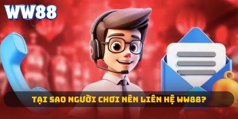 Tại sao người chơi nên liên hệ WW88 
