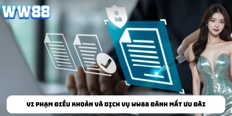 Vi phạm điều khoản và dịch vụ WW88 đánh mất ưu đãi